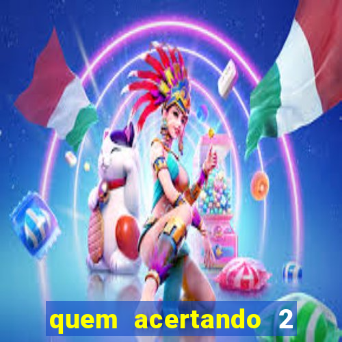 quem acertando 2 numeros mega sena ganha